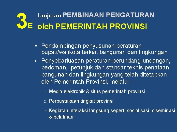 3 Lanjutan PEMBINAAN PENGATURAN E oleh PEMERINTAH PROVINSI § Pendampingan penyusunan peraturan bupati/walikota terkait