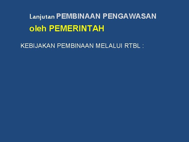 Lanjutan PEMBINAAN PENGAWASAN oleh PEMERINTAH KEBIJAKAN PEMBINAAN MELALUI RTBL : 