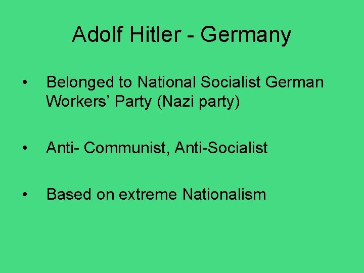 Adolf Hitler - Germany • Belonged to National Socialist German Workers’ Party (Nazi party)