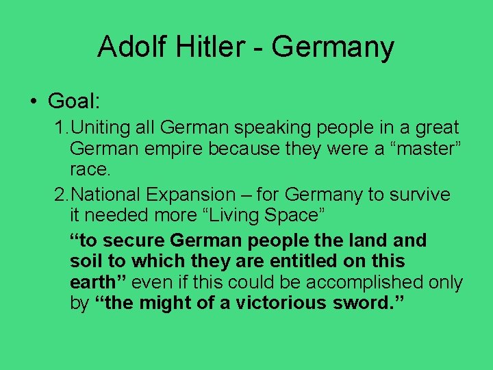 Adolf Hitler - Germany • Goal: 1. Uniting all German speaking people in a