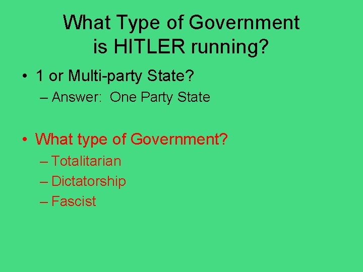 What Type of Government is HITLER running? • 1 or Multi-party State? – Answer: