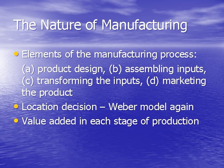 The Nature of Manufacturing • Elements of the manufacturing process: (a) product design, (b)
