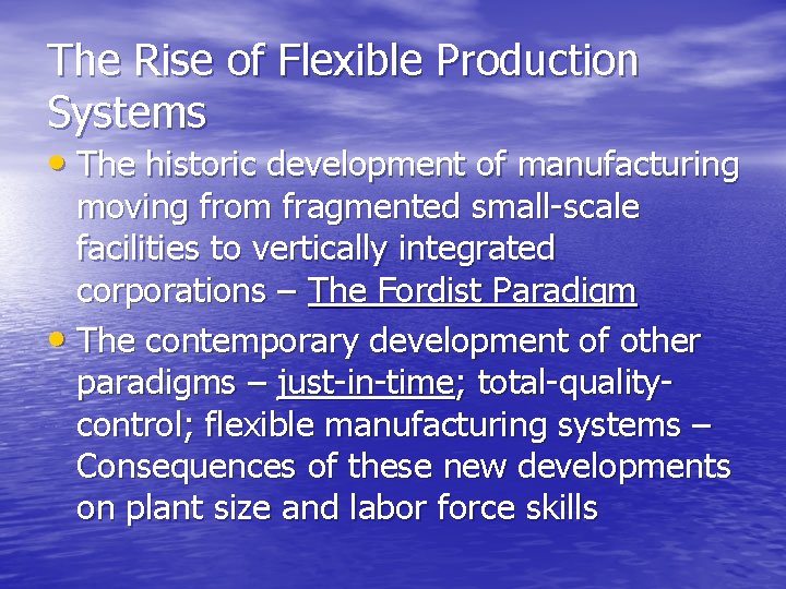 The Rise of Flexible Production Systems • The historic development of manufacturing moving from