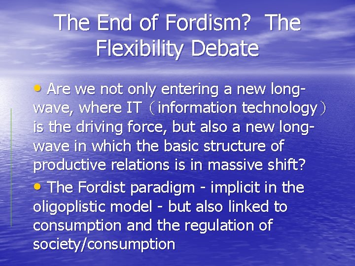 The End of Fordism? The Flexibility Debate • Are we not only entering a