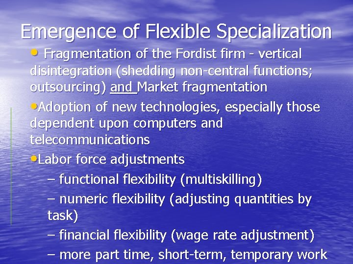 Emergence of Flexible Specialization • Fragmentation of the Fordist firm - vertical disintegration (shedding