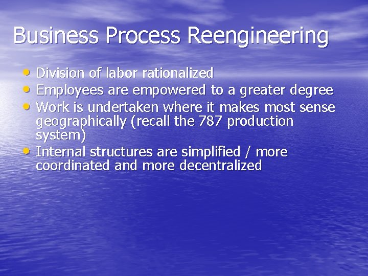 Business Process Reengineering • Division of labor rationalized • Employees are empowered to a