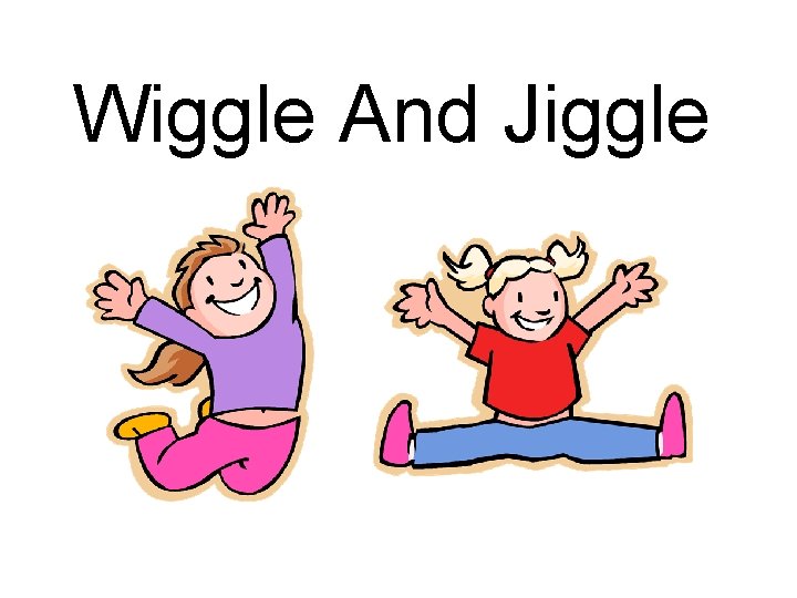 Wiggle And Jiggle 