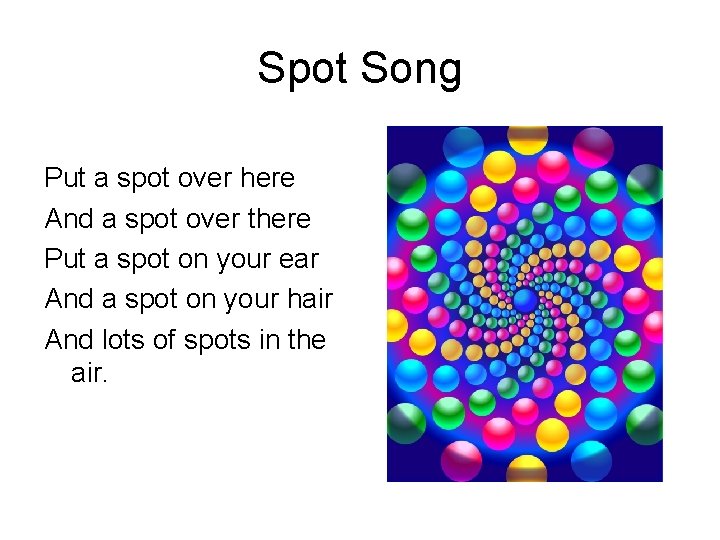 Spot Song Put a spot over here And a spot over there Put a
