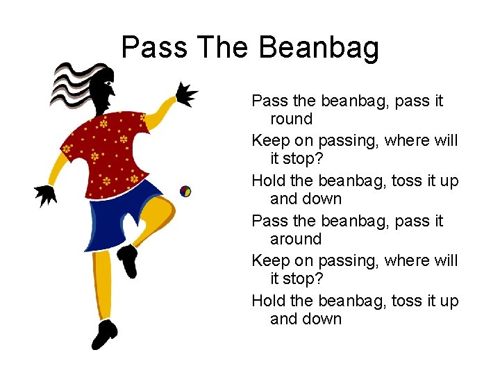 Pass The Beanbag Pass the beanbag, pass it round Keep on passing, where will