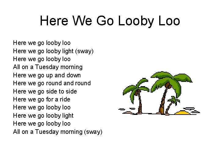 Here We Go Looby Loo Here we go looby light (sway) Here we go