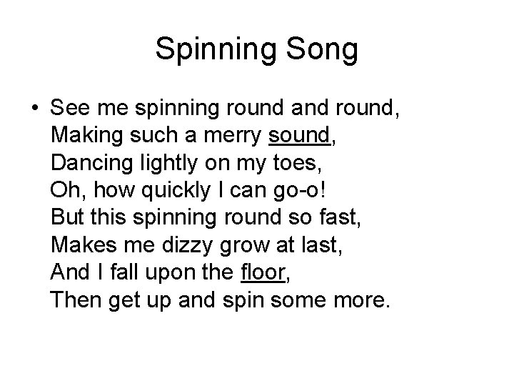 Spinning Song • See me spinning round and round, Making such a merry sound,