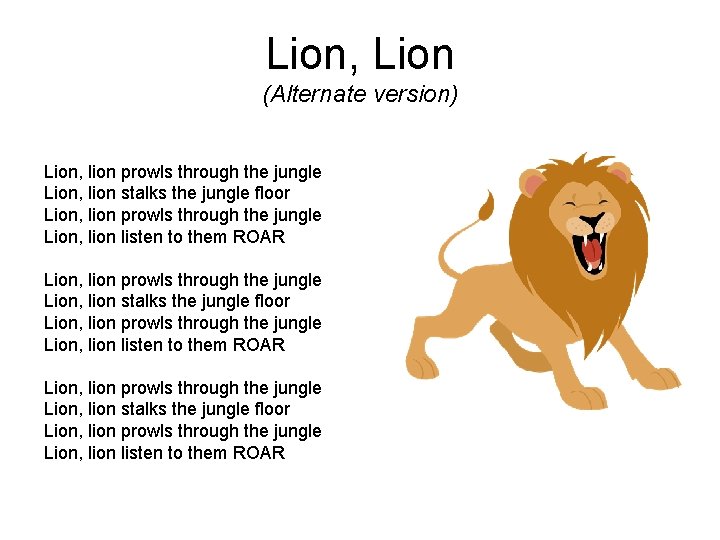 Lion, Lion (Alternate version) Lion, lion prowls through the jungle Lion, lion stalks the