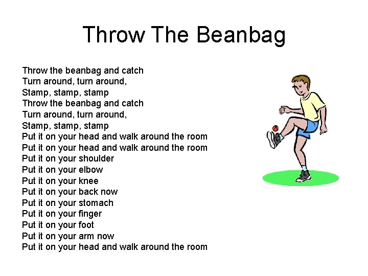 Throw The Beanbag Throw the beanbag and catch Turn around, turn around, Stamp, stamp,