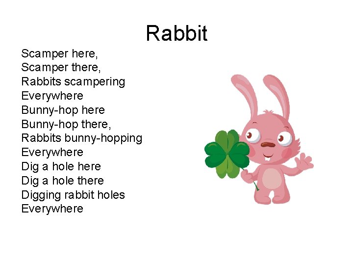 Rabbit Scamper here, Scamper there, Rabbits scampering Everywhere Bunny-hop there, Rabbits bunny-hopping Everywhere Dig