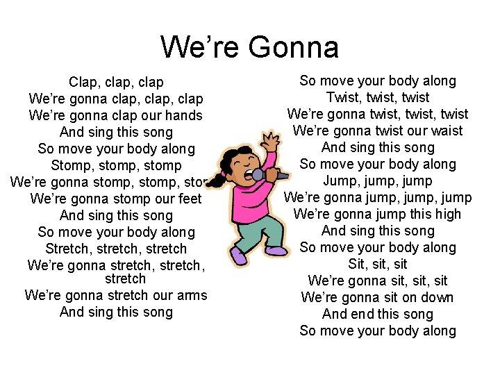 We’re Gonna Clap, clap, clap We’re gonna clap our hands And sing this song