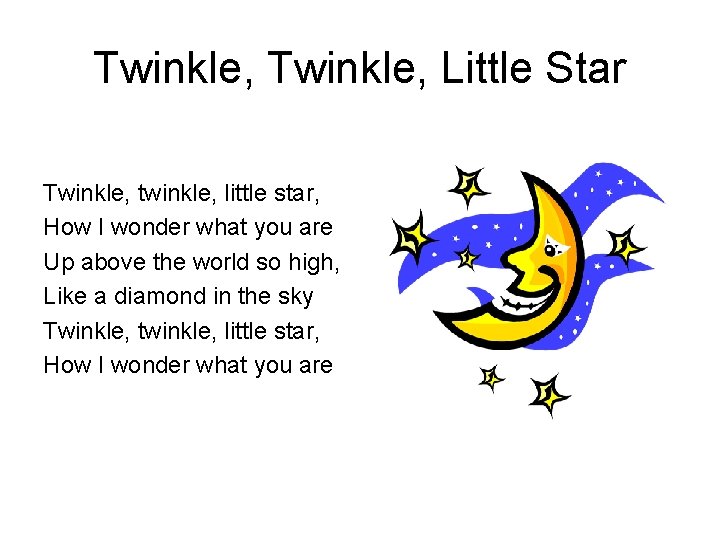 Twinkle, Little Star Twinkle, twinkle, little star, How I wonder what you are Up