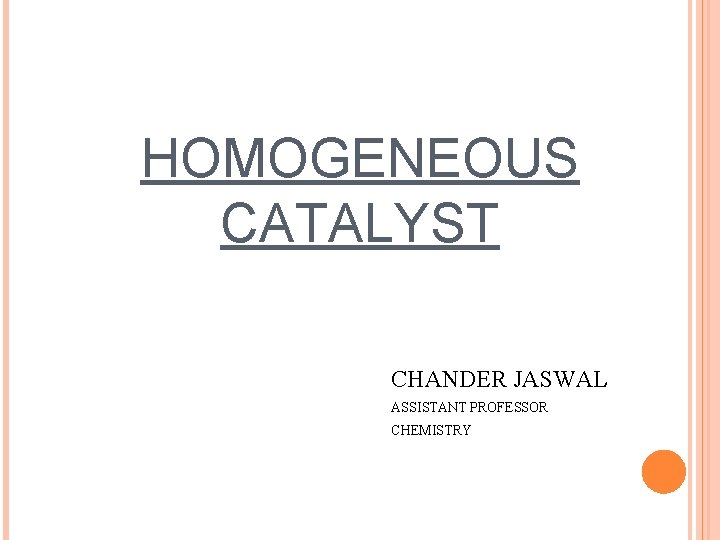 HOMOGENEOUS CATALYST CHANDER JASWAL ASSISTANT PROFESSOR CHEMISTRY 