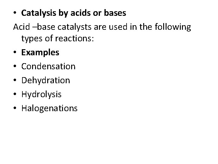  • Catalysis by acids or bases Acid –base catalysts are used in the