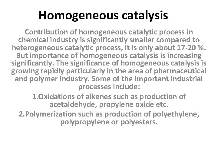 Homogeneous catalysis Contribution of homogeneous catalytic process in chemical industry is significantly smaller compared