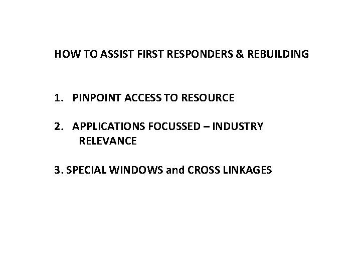 HOW TO ASSIST FIRST RESPONDERS & REBUILDING 1. PINPOINT ACCESS TO RESOURCE 2. APPLICATIONS