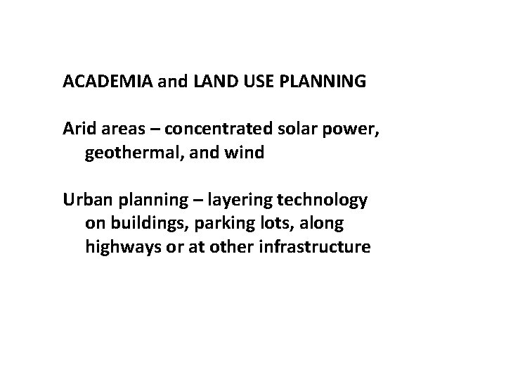 ACADEMIA and LAND USE PLANNING Arid areas – concentrated solar power, geothermal, and wind
