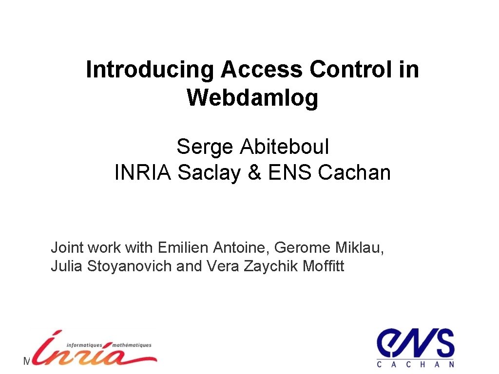 Introducing Access Control in Webdamlog Serge Abiteboul INRIA Saclay & ENS Cachan Joint work