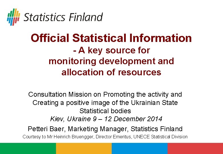 Official Statistical Information - A key source for monitoring development and allocation of resources Official Statistical Information - A key source for monitoring development and allocation of resources