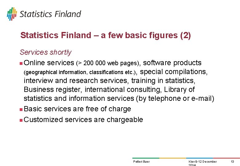 Statistics Finland – a few basic figures (2) Services shortly n Online services (> Statistics Finland – a few basic figures (2) Services shortly n Online services (>