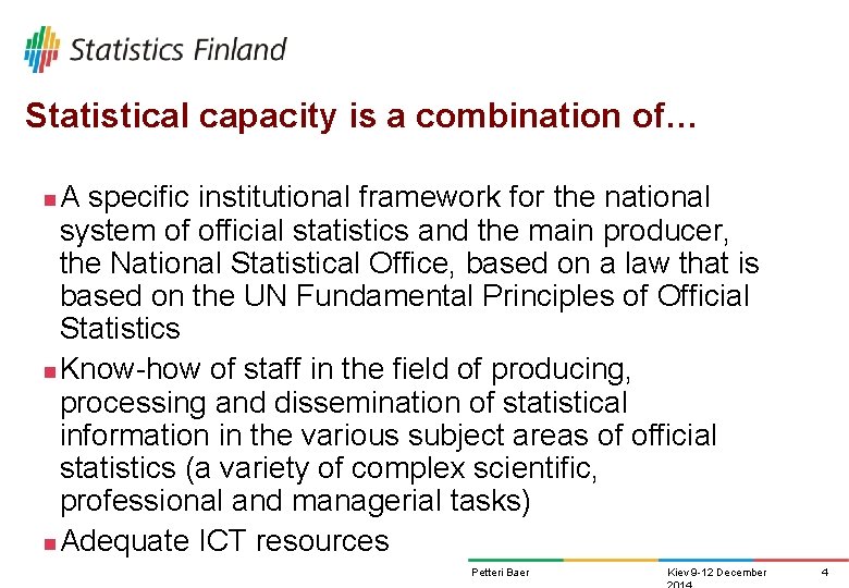 Statistical capacity is a combination of… A specific institutional framework for the national system Statistical capacity is a combination of… A specific institutional framework for the national system