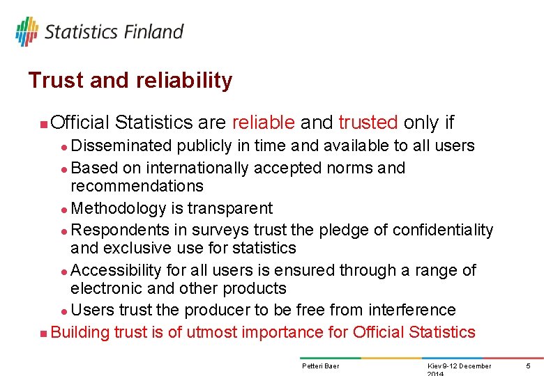 Trust and reliability n Official Statistics are reliable and trusted only if Disseminated publicly Trust and reliability n Official Statistics are reliable and trusted only if Disseminated publicly