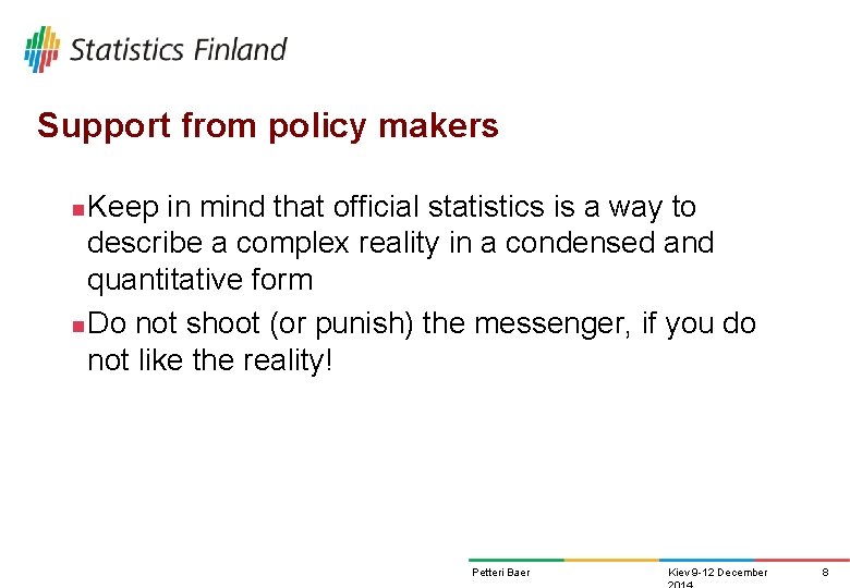 Support from policy makers Keep in mind that official statistics is a way to Support from policy makers Keep in mind that official statistics is a way to