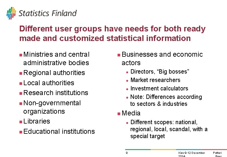 Different user groups have needs for both ready made and customized statistical information Ministries Different user groups have needs for both ready made and customized statistical information Ministries