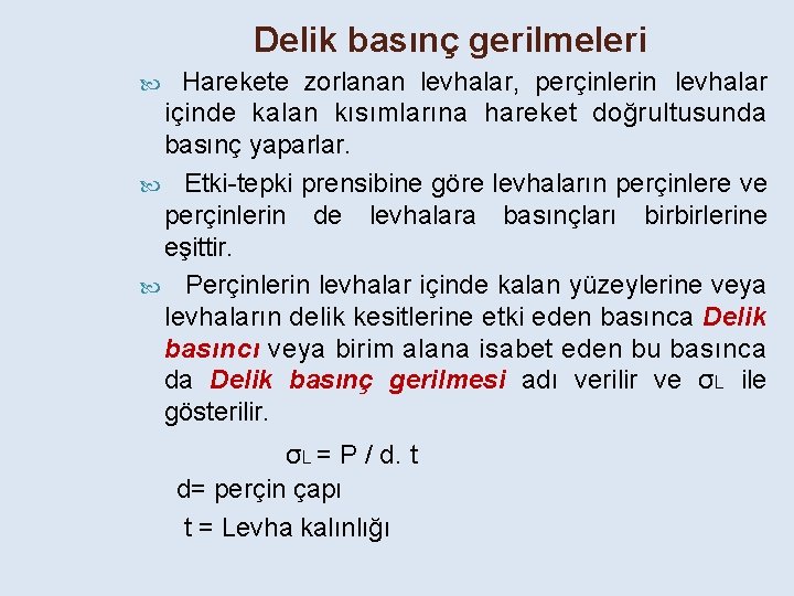 Delik basınç gerilmeleri Harekete zorlanan levhalar, perçinlerin levhalar içinde kalan kısımlarına hareket doğrultusunda basınç