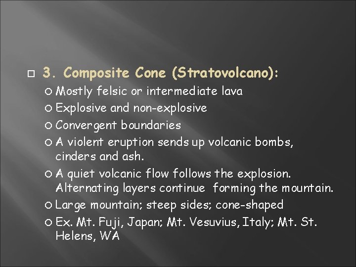 3. Composite Cone (Stratovolcano): Mostly felsic or intermediate lava Explosive and non-explosive Convergent 3. Composite Cone (Stratovolcano): Mostly felsic or intermediate lava Explosive and non-explosive Convergent