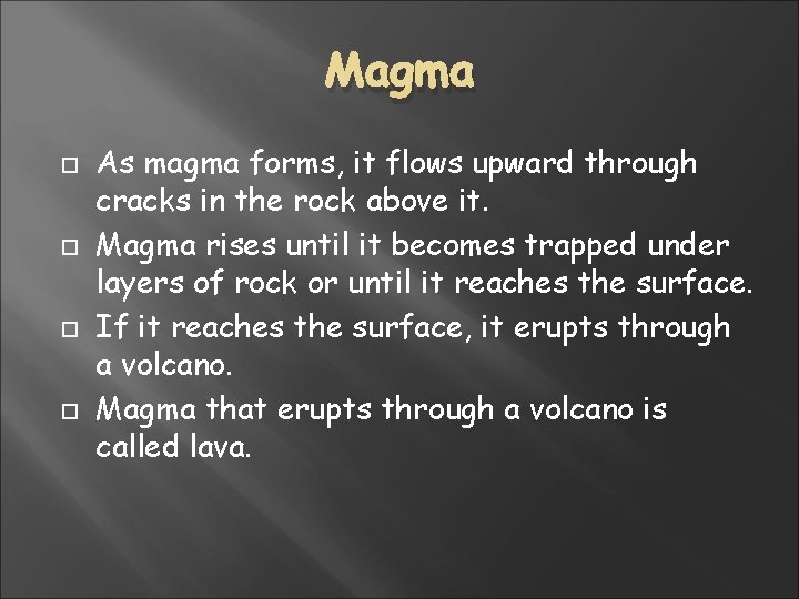 Magma As magma forms, it flows upward through cracks in the rock above it. Magma As magma forms, it flows upward through cracks in the rock above it.