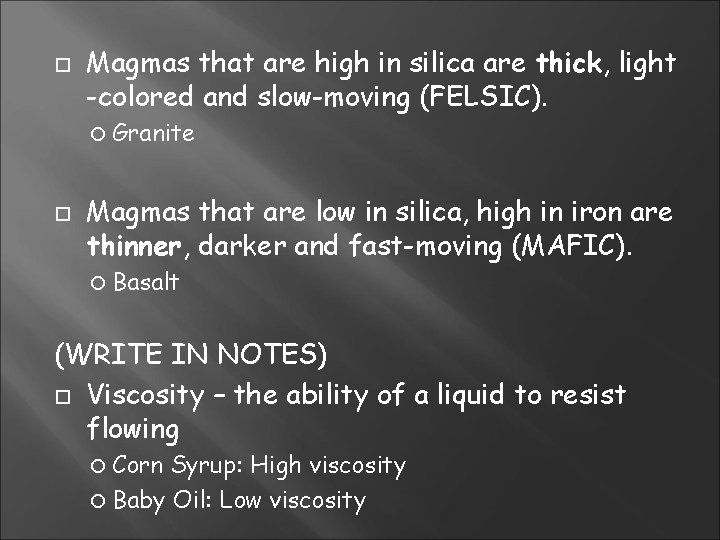 Magmas that are high in silica are thick, light -colored and slow-moving (FELSIC). Magmas that are high in silica are thick, light -colored and slow-moving (FELSIC).