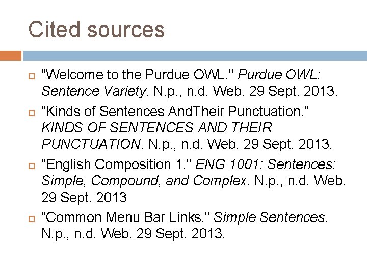 Cited sources "Welcome to the Purdue OWL. " Purdue OWL: Sentence Variety. N. p.
