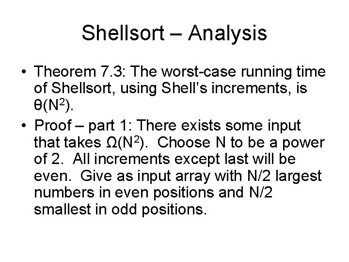Shellsort – Analysis • Theorem 7. 3: The worst-case running time of Shellsort, using