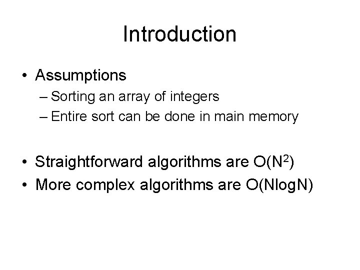 Introduction • Assumptions – Sorting an array of integers – Entire sort can be
