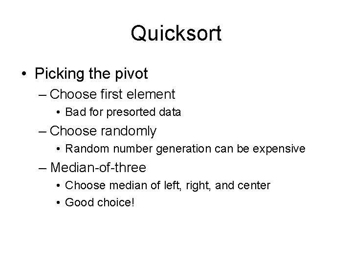Quicksort • Picking the pivot – Choose first element • Bad for presorted data