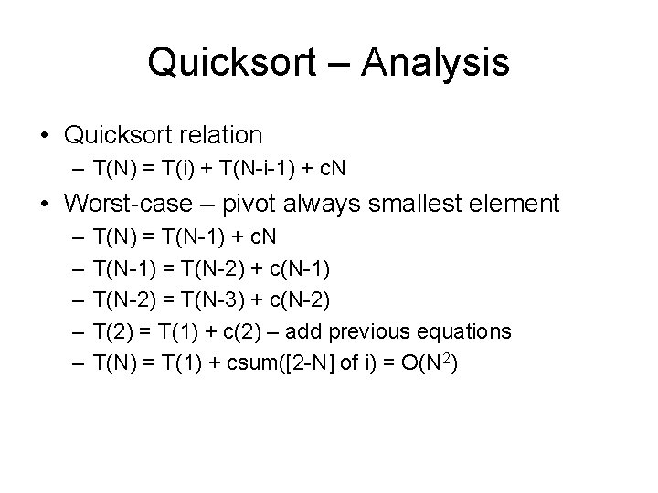 Quicksort – Analysis • Quicksort relation – T(N) = T(i) + T(N-i-1) + c.