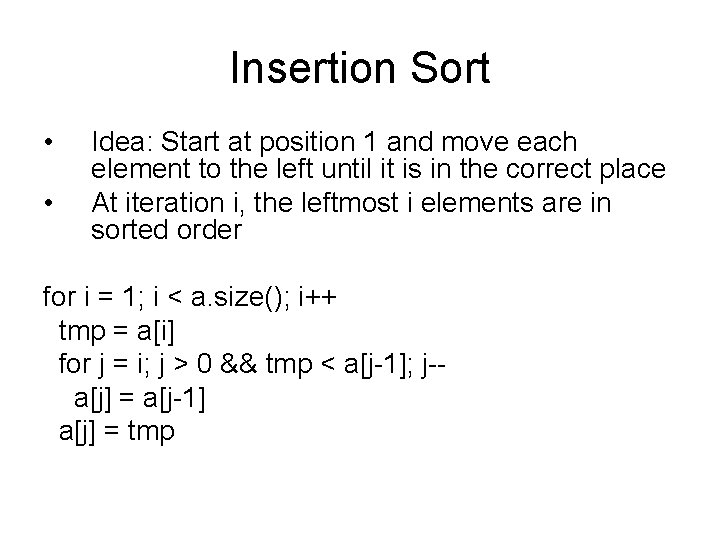 Insertion Sort • • Idea: Start at position 1 and move each element to