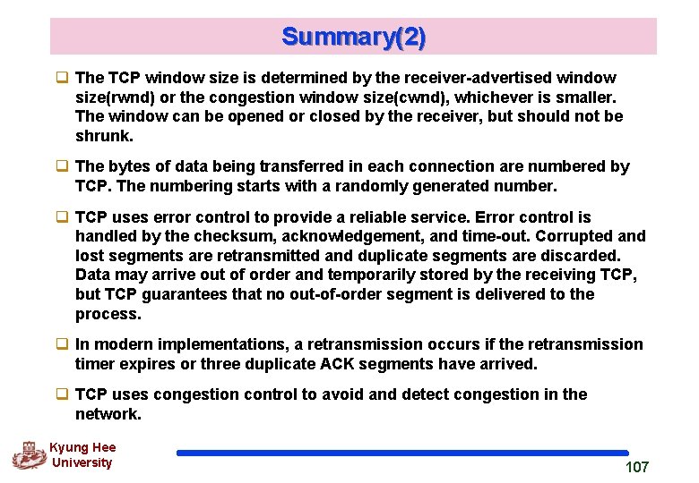 Summary(2) q The TCP window size is determined by the receiver-advertised window size(rwnd) or