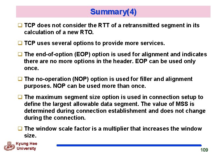 Summary(4) q TCP does not consider the RTT of a retransmitted segment in its