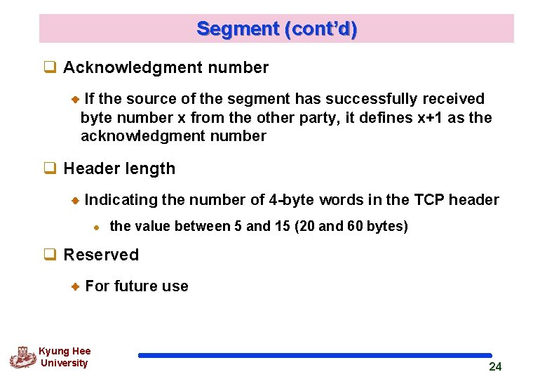 Segment (cont’d) q Acknowledgment number If the source of the segment has successfully received