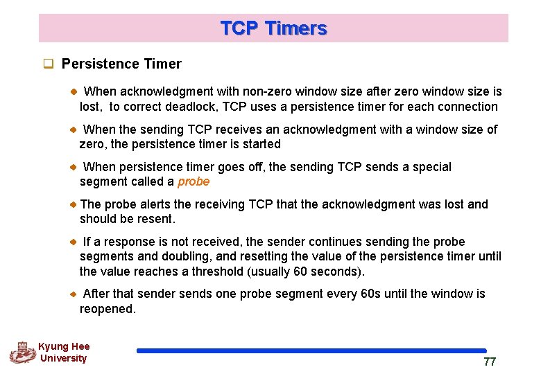 TCP Timers q Persistence Timer When acknowledgment with non-zero window size after zero window
