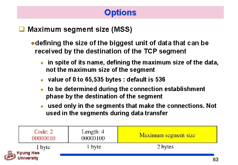 Options q Maximum segment size (MSS) defining the size of the biggest unit of