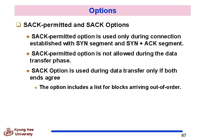 Options q SACK-permitted and SACK Options SACK-permitted option is used only during connection established