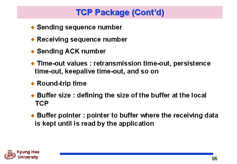 TCP Package (Cont’d) Sending sequence number Receiving sequence number Sending ACK number Time-out values