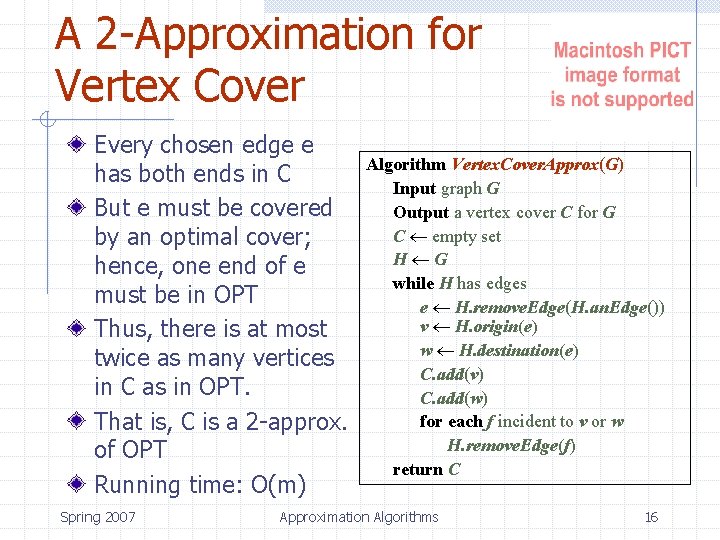 A 2 -Approximation for Vertex Cover Every chosen edge e has both ends in